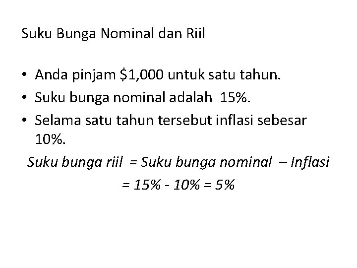 Suku Bunga Nominal dan Riil • Anda pinjam $1, 000 untuk satu tahun. •