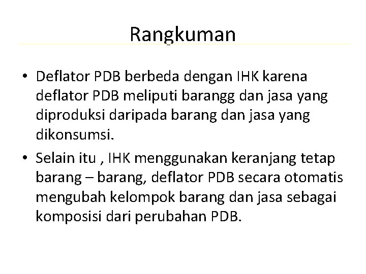 Rangkuman • Deflator PDB berbeda dengan IHK karena deflator PDB meliputi barangg dan jasa