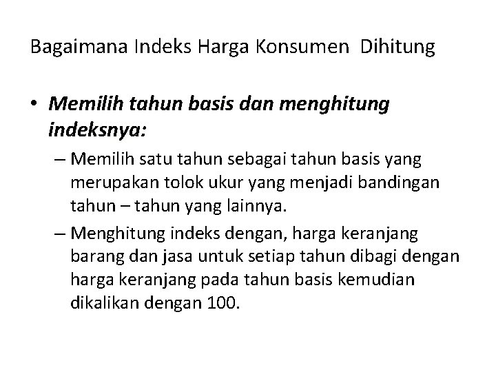 Bagaimana Indeks Harga Konsumen Dihitung • Memilih tahun basis dan menghitung indeksnya: – Memilih