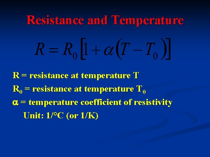 Resistance and Temperature R = resistance at temperature T R 0 = resistance at