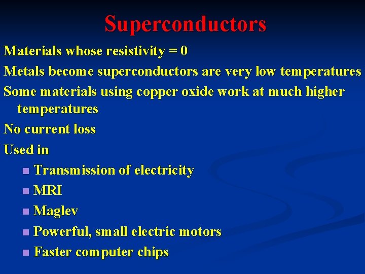 Superconductors Materials whose resistivity = 0 Metals become superconductors are very low temperatures Some