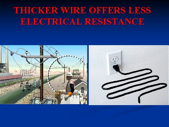 THICKER WIRE OFFERS LESS ELECTRICAL RESISTANCE 