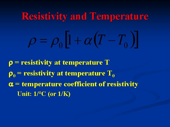 Resistivity and Temperature = resistivity at temperature T 0 = temperature coefficient of resistivity