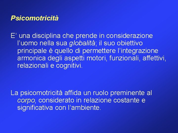 Psicomotricità E’ una disciplina che prende in considerazione l’uomo nella sua globalità; il suo