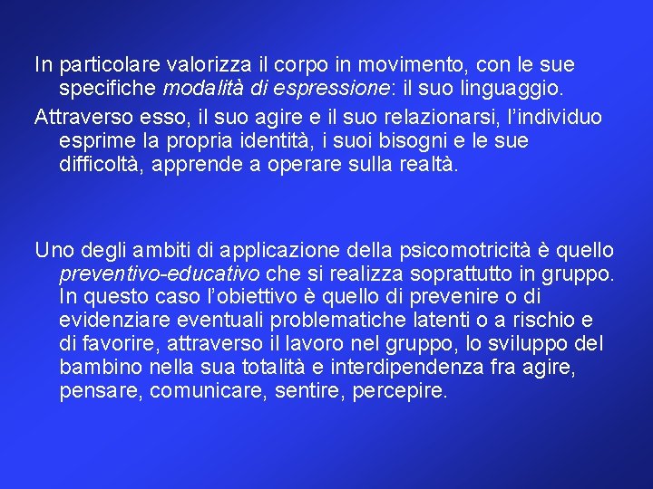 In particolare valorizza il corpo in movimento, con le sue specifiche modalità di espressione: