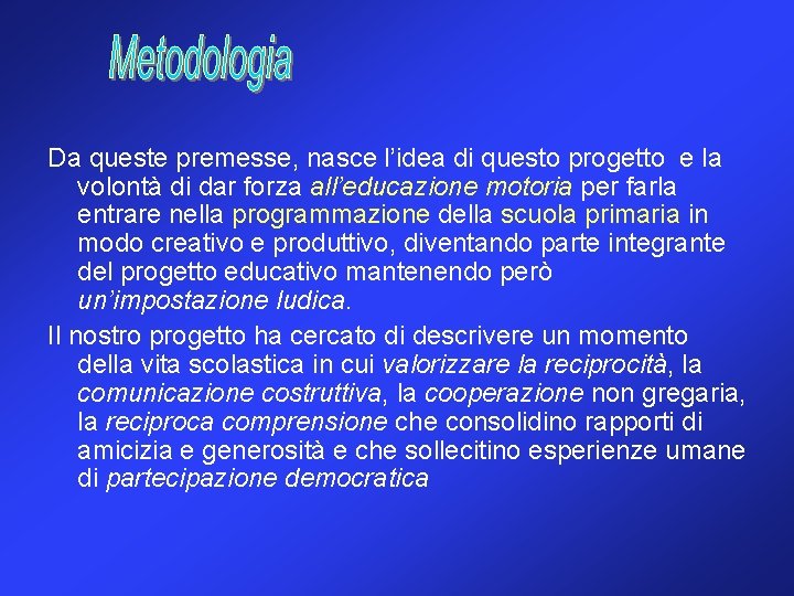 Da queste premesse, nasce l’idea di questo progetto e la volontà di dar forza