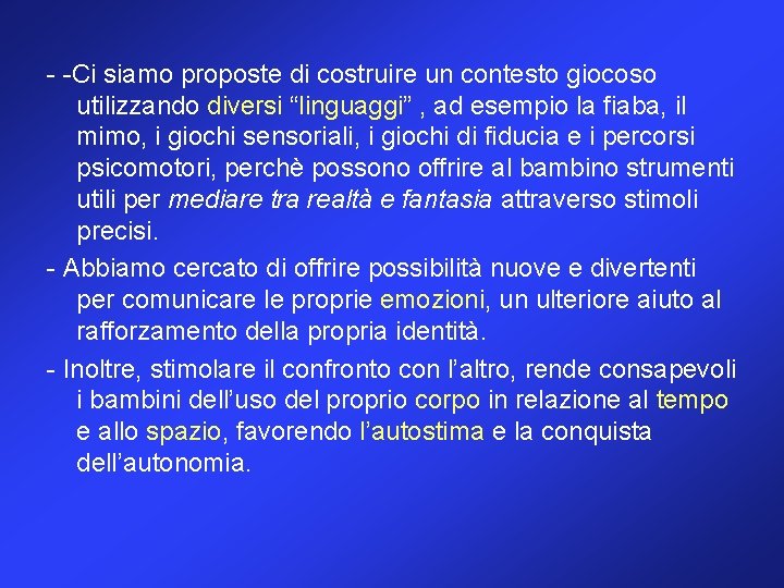 - -Ci siamo proposte di costruire un contesto giocoso utilizzando diversi “linguaggi” , ad