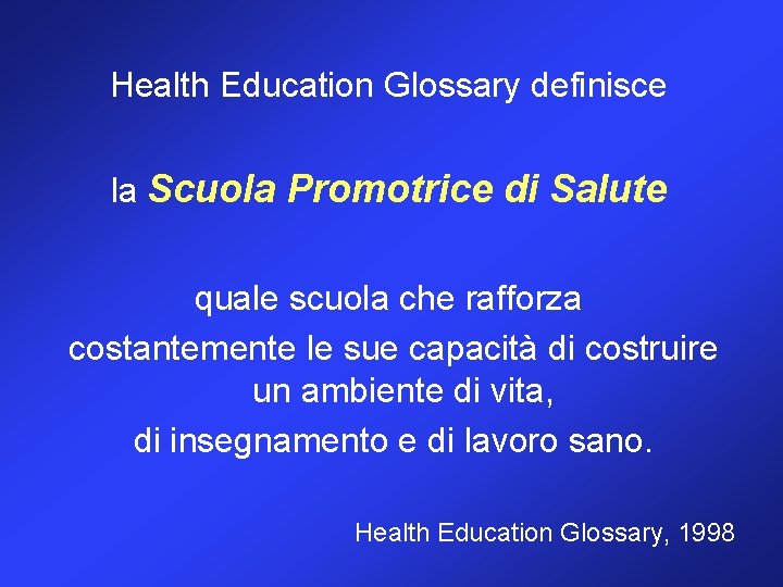 Health Education Glossary definisce la Scuola Promotrice di Salute quale scuola che rafforza costantemente