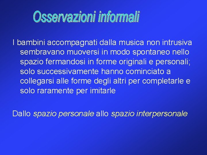 I bambini accompagnati dalla musica non intrusiva sembravano muoversi in modo spontaneo nello spazio