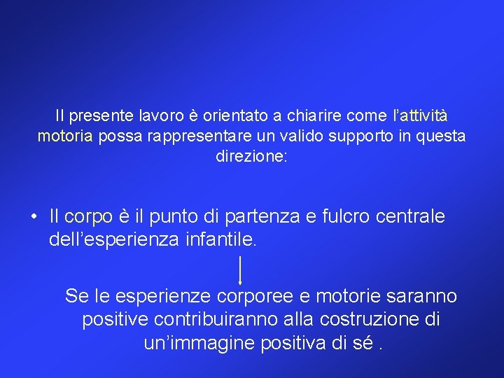 Il presente lavoro è orientato a chiarire come l’attività motoria possa rappresentare un valido