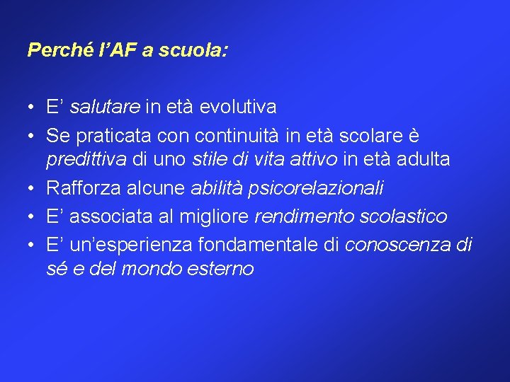 Perché l’AF a scuola: • E’ salutare in età evolutiva • Se praticata continuità