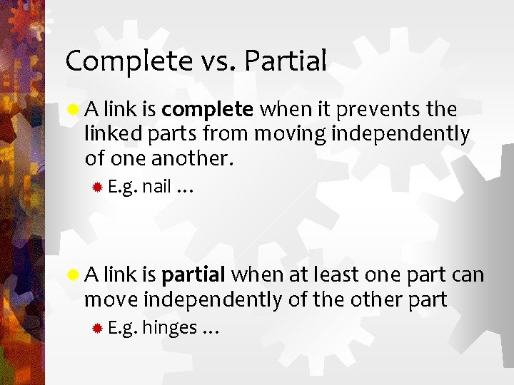 Complete vs. Partial ® A link is complete when it prevents the linked parts