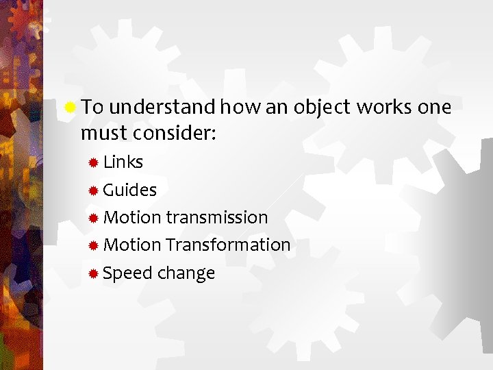 ® To understand how an object works one must consider: ® Links ® Guides
