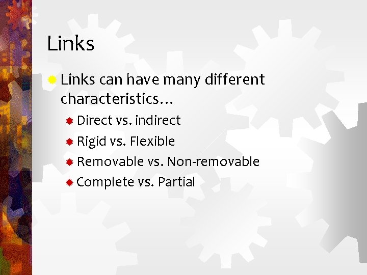 Links ® Links can have many different characteristics… ® Direct vs. indirect ® Rigid