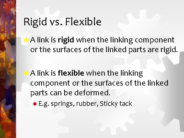 Rigid vs. Flexible ® A link is rigid when the linking component or the