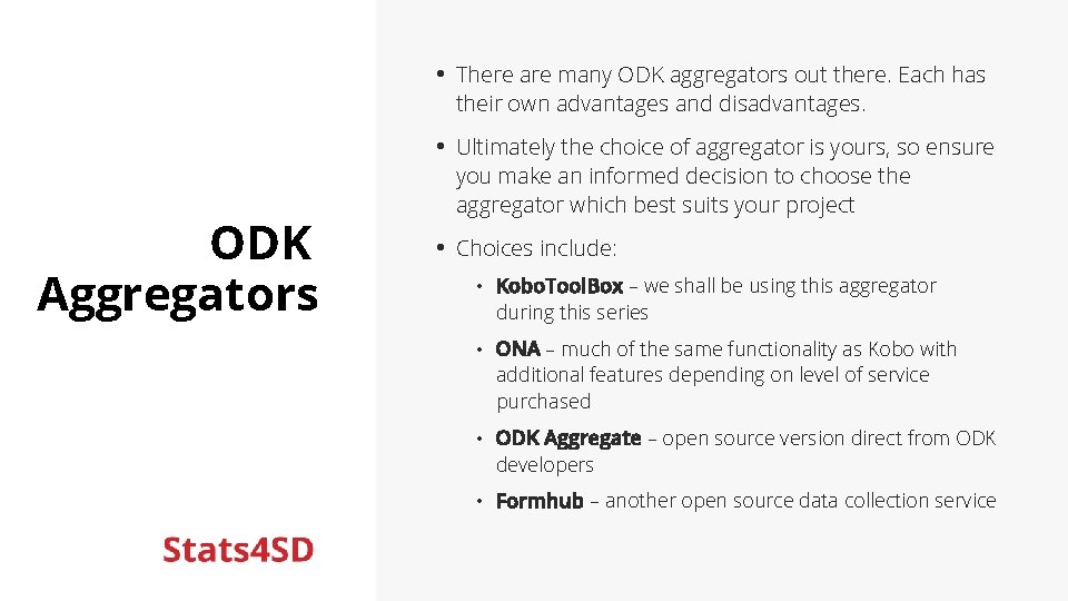  • There are many ODK aggregators out there. Each has their own advantages