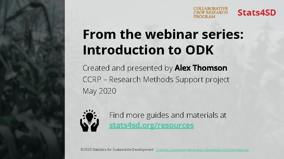 Stats 4 SD From the webinar series: Introduction to ODK Created and presented by
