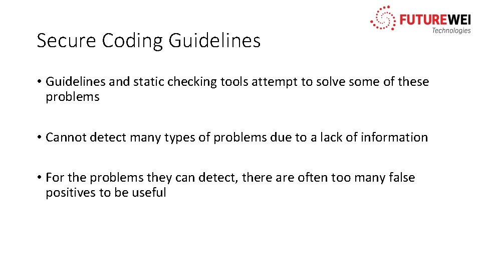 Secure Coding Guidelines • Guidelines and static checking tools attempt to solve some of