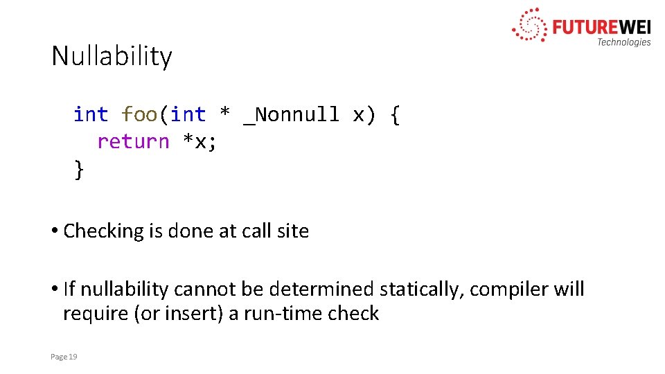 Nullability int foo(int * _Nonnull x) { return *x; } • Checking is done