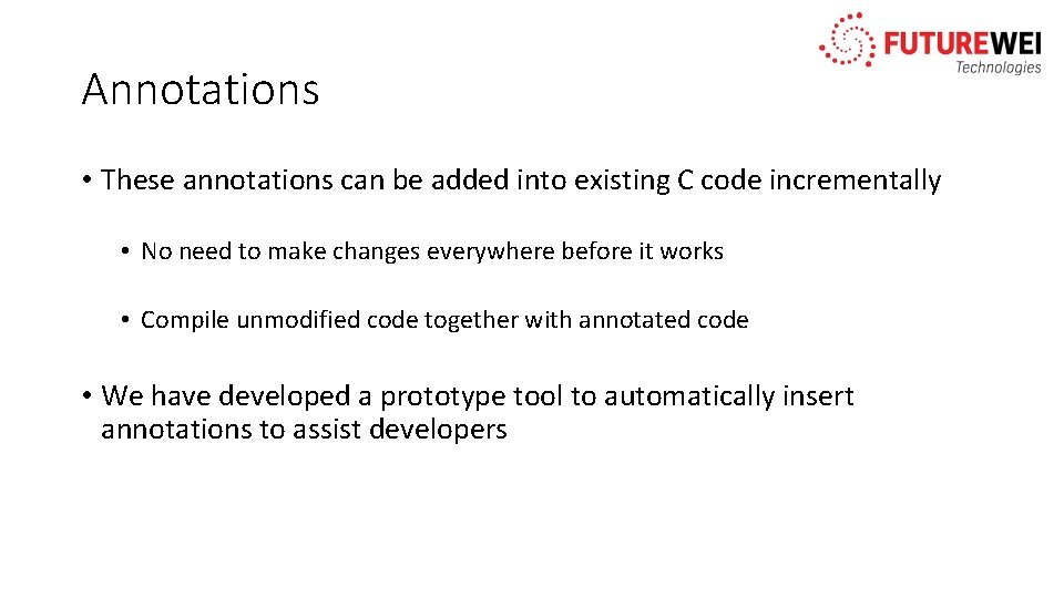 Annotations • These annotations can be added into existing C code incrementally • No