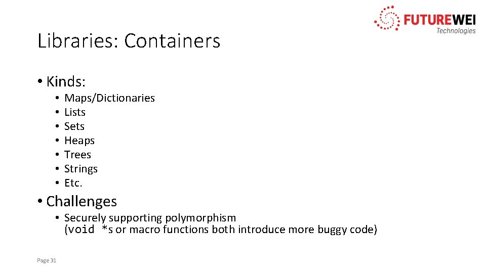 Libraries: Containers • Kinds: • • Maps/Dictionaries Lists Sets Heaps Trees Strings Etc. •