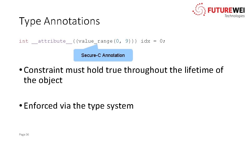 Type Annotations int __attribute__((value_range(0, 9))) idx = 0; Secure-C Annotation • Constraint must hold
