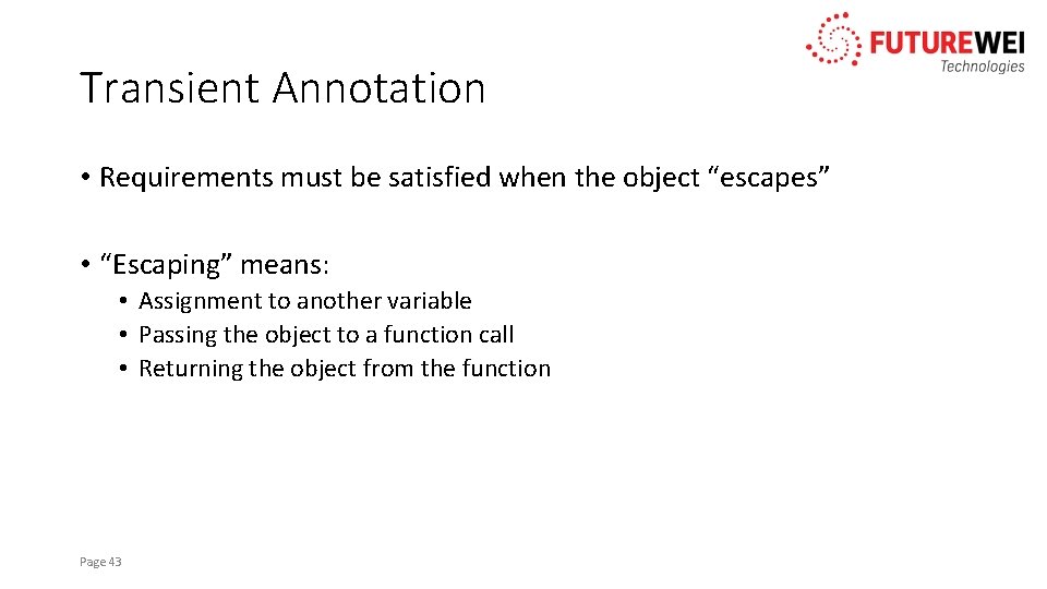 Transient Annotation • Requirements must be satisfied when the object “escapes” • “Escaping” means: