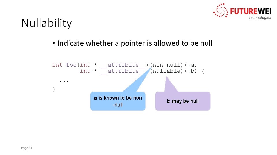 Nullability • Indicate whether a pointer is allowed to be null int foo(int *