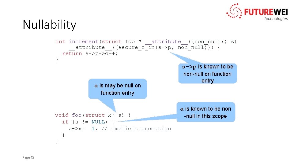 Nullability int increment(struct foo * __attribute__((non_null)) s) __attribute__((secure_c_in(s->p, non_null))) { return s->p->c++; } s->p