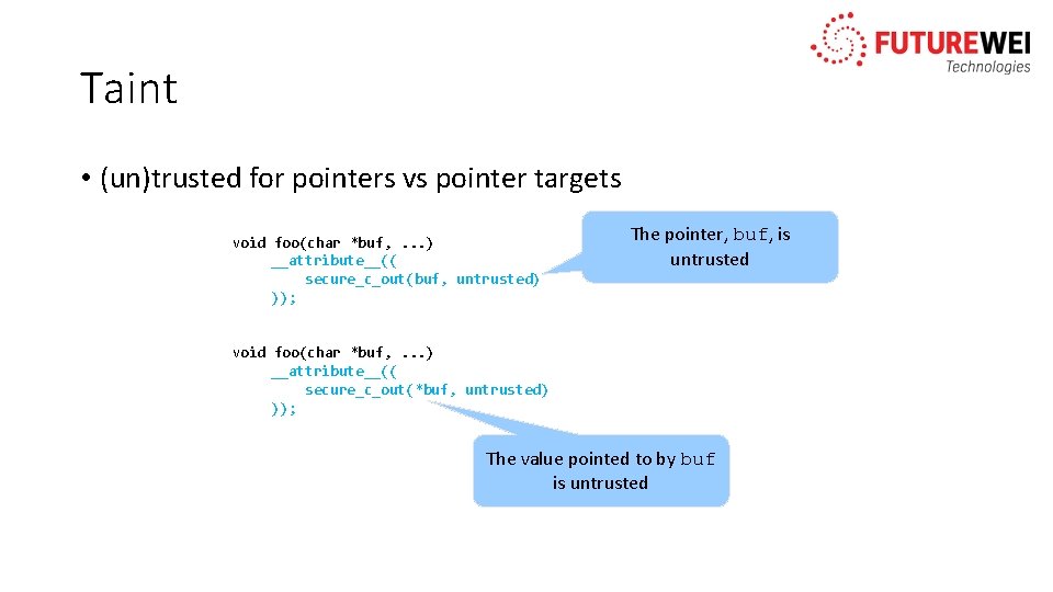 Taint • (un)trusted for pointers vs pointer targets void foo(char *buf, . . .