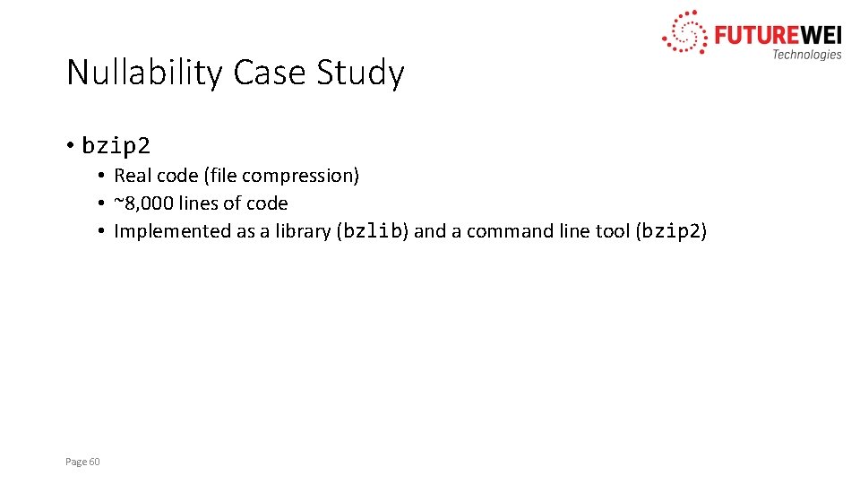 Nullability Case Study • bzip 2 • Real code (file compression) • ~8, 000