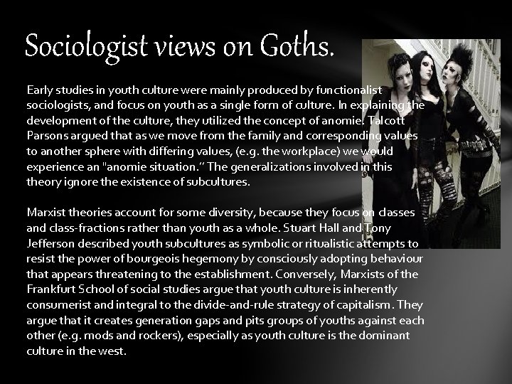 Sociologist views on Goths. Early studies in youth culture were mainly produced by functionalist