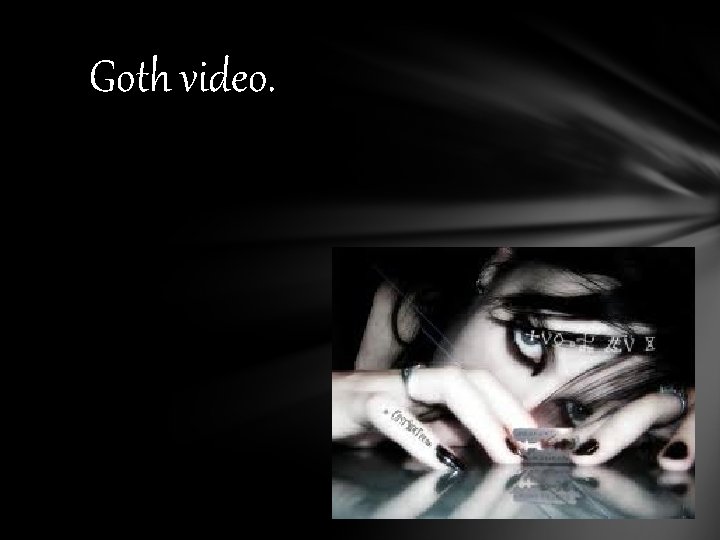 Goth video. 