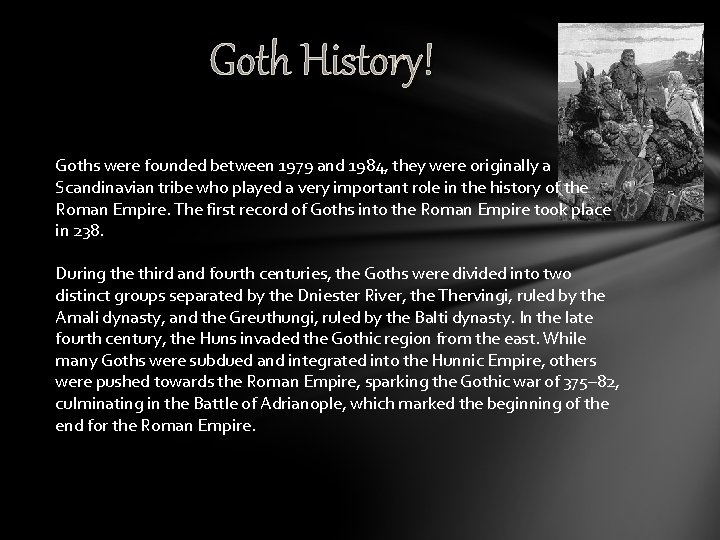 Goth History! Goths were founded between 1979 and 1984, they were originally a Scandinavian