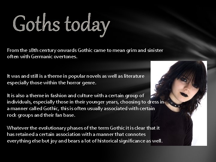 Goths today From the 18 th century onwards Gothic came to mean grim and