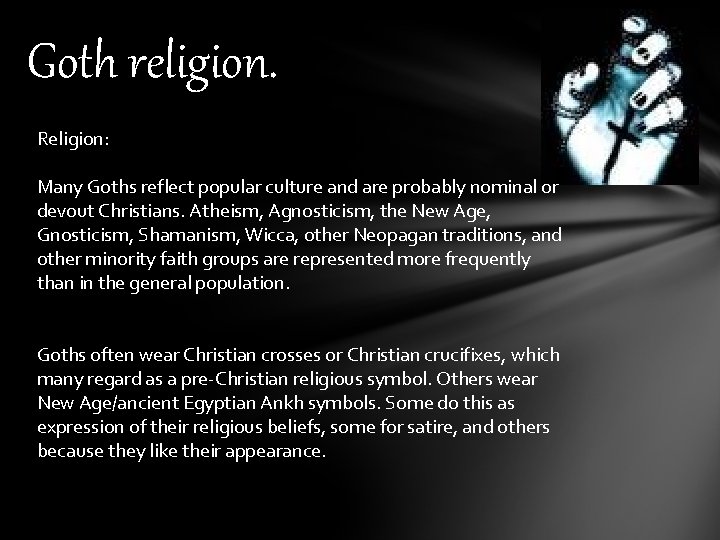 Goth religion. Religion: Many Goths reflect popular culture and are probably nominal or devout