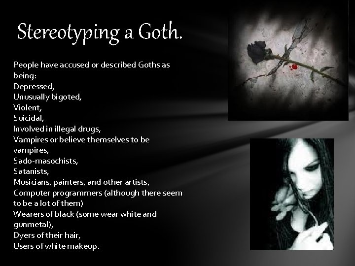 Stereotyping a Goth. People have accused or described Goths as being: Depressed, Unusually bigoted,