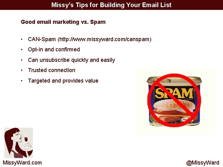 Missy’s Tips for Building Your Email List Good email marketing vs. Spam • CAN-Spam
