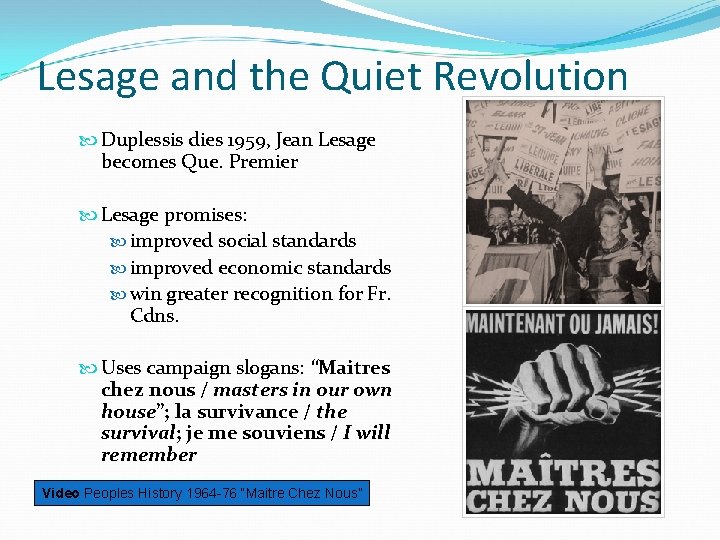 Lesage and the Quiet Revolution Duplessis dies 1959, Jean Lesage becomes Que. Premier Lesage
