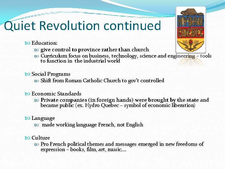 Quiet Revolution continued Education: give control to province rather than church Curriculum focus on