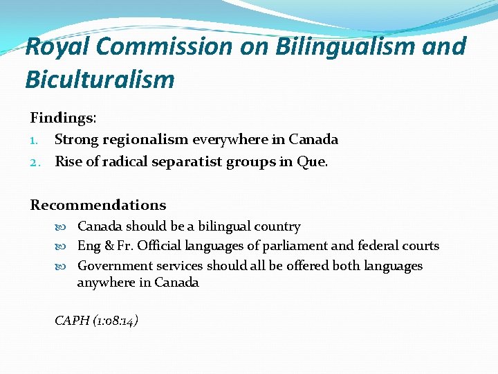 Royal Commission on Bilingualism and Biculturalism Findings: 1. Strong regionalism everywhere in Canada 2.