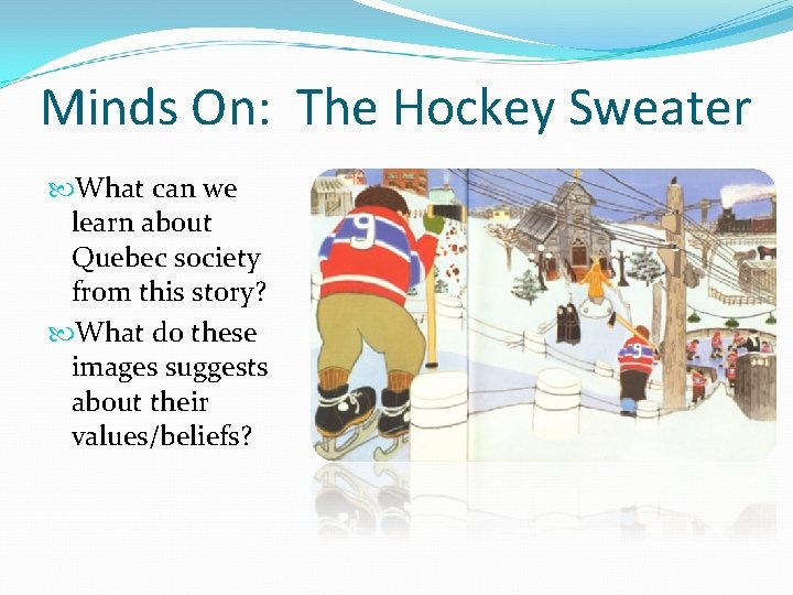 Minds On: The Hockey Sweater What can we learn about Quebec society from this