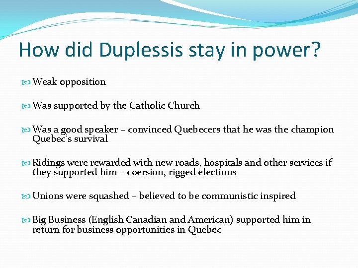 How did Duplessis stay in power? Weak opposition Was supported by the Catholic Church