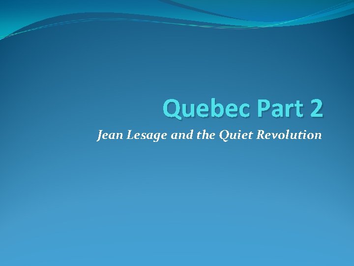 Quebec Part 2 Jean Lesage and the Quiet Revolution 