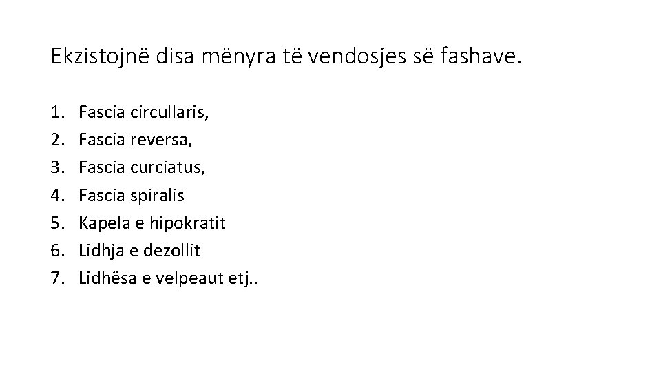 Ekzistojnë disa mënyra të vendosjes së fashave. 1. 2. 3. 4. 5. 6. 7.