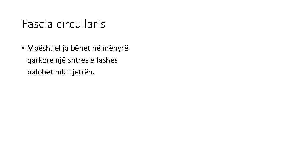 Fascia circullaris • Mbështjellja bëhet në mënyrë qarkore një shtres e fashes palohet mbi