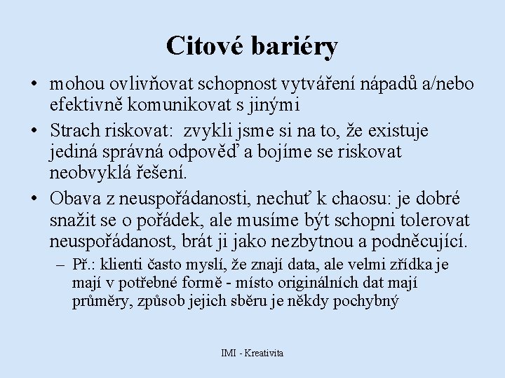 Citové bariéry • mohou ovlivňovat schopnost vytváření nápadů a/nebo efektivně komunikovat s jinými •