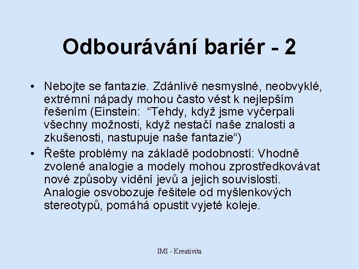 Odbourávání bariér - 2 • Nebojte se fantazie. Zdánlivě nesmyslné, neobvyklé, extrémní nápady mohou