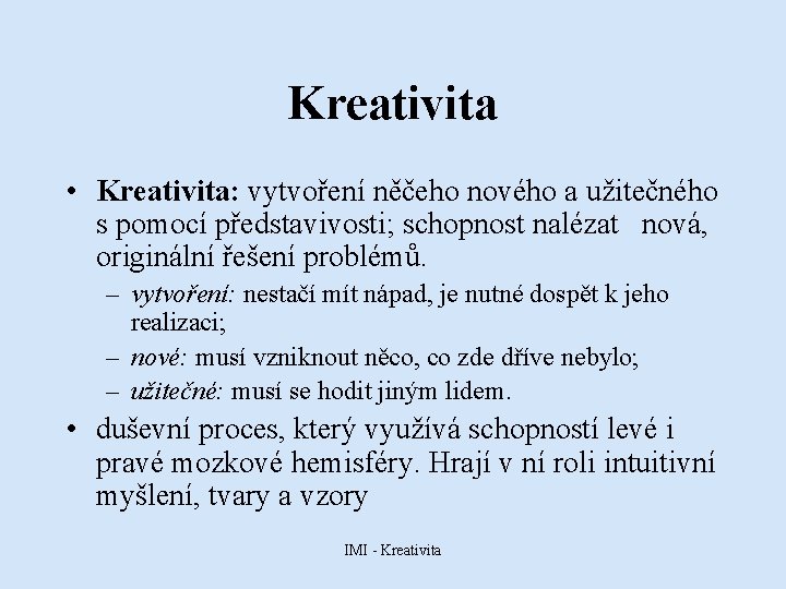 Kreativita • Kreativita: vytvoření něčeho nového a užitečného s pomocí představivosti; schopnost nalézat nová,