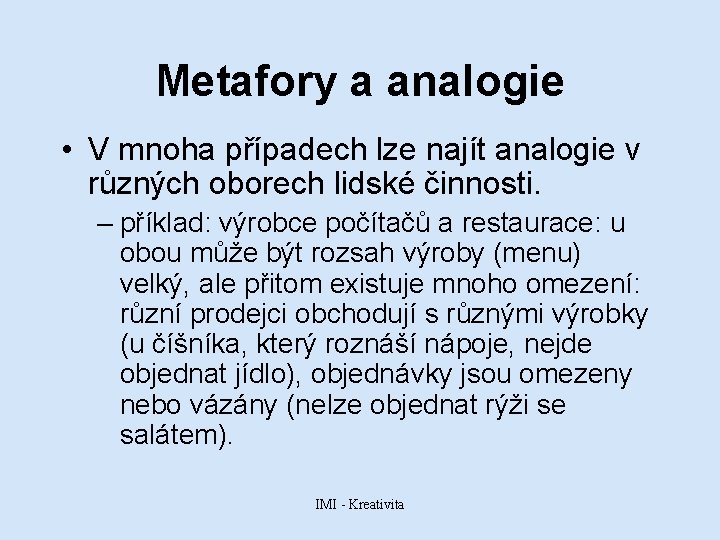 Metafory a analogie • V mnoha případech lze najít analogie v různých oborech lidské